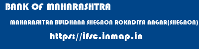 BANK OF MAHARASHTRA  MAHARASHTRA BULDHANA SHEGAON ROKADIYA NAGAR(SHEGAON)  ifsc code